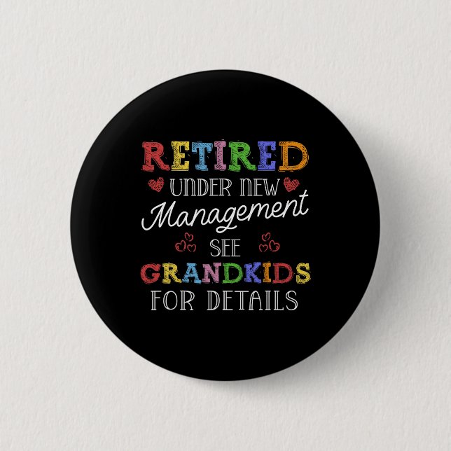 Badge Rond 5 Cm Retired Under New Management See Grandkids Retirem (Devant)