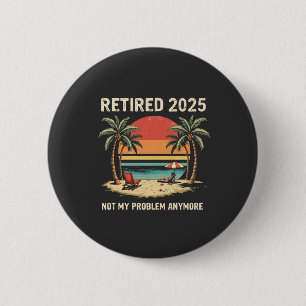 Badge Rond 5 Cm Retraite 2025 Plus mon problème
