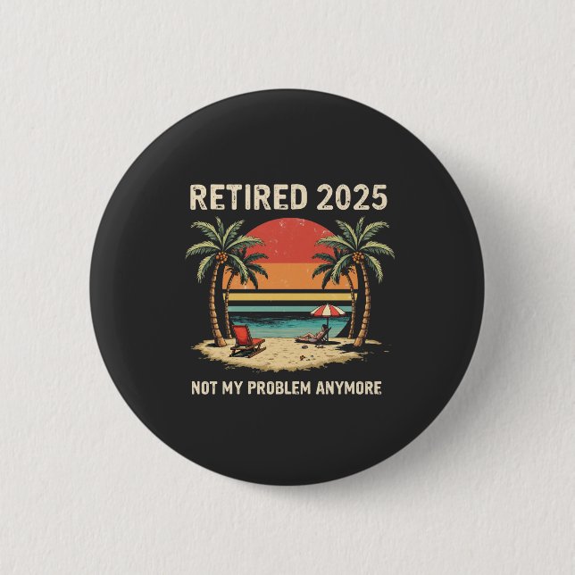 Badge Rond 5 Cm Retraite 2025 Plus mon problème (Devant)