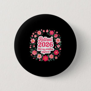 Badge Rond 5 Cm Retraité 2026 Plus Mon Problème Retraite 202