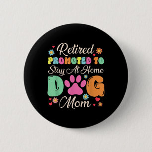 Badge Rond 5 Cm Retraité Promu Pour Rester À La Maison Chien Maman