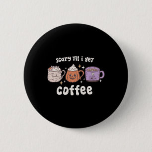 Badge Rond 5 Cm Retro Halloween Coffee Scary Jusqu'à ce que je reç
