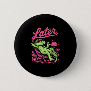 Badge Rond 5 Cm Rétro plus tard gator après tandis que crocodile s