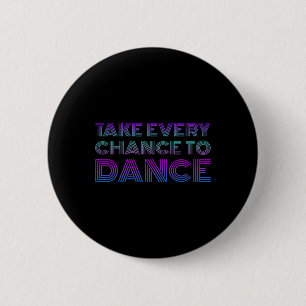Badge Rond 5 Cm Retro Prenez Chaque Chance De Danse I Love Dancing