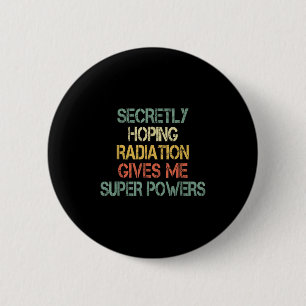 Badge Rond 5 Cm Retro Secret Espérer La Radiation Me Donne Superpo