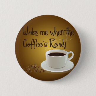 Badge Rond 5 Cm Réveillez-moi quand le café est prêt