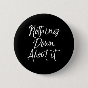 Badge Rond 5 Cm Rien de dévalorisant à ce sujet Amusant Mignon Syn
