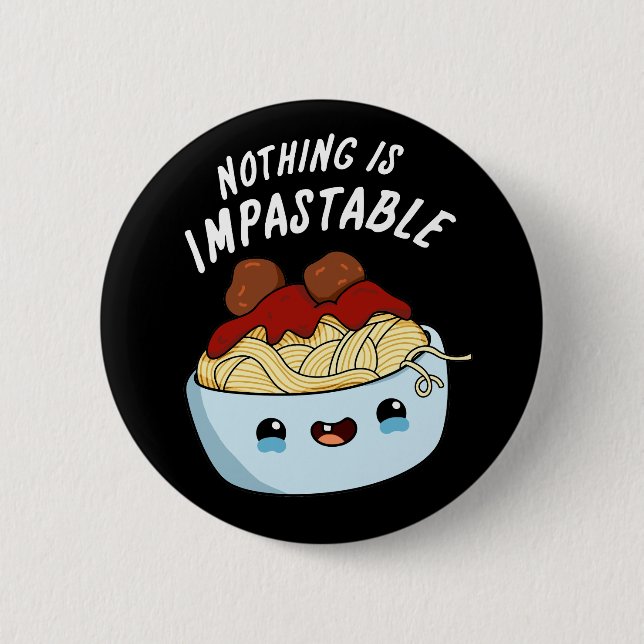 Badge Rond 5 Cm Rien N'Est Impastable Drôle Pasta Pun Dark BG (Devant)