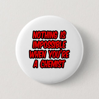 Badge Rond 5 Cm Rien N'Est Impossible...Chimiste
