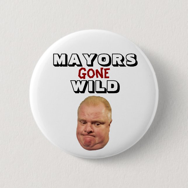 Badge Rond 5 Cm Rob Ford : Maires Gone Wild (Devant)