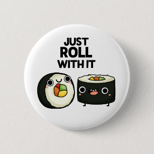 Badge Rond 5 Cm Rouler Avec Il Drôle Sushi Roll Pun