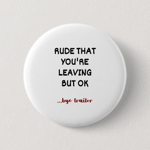Badge Rond 5 Cm Rude Que tu pars, mais d'accord