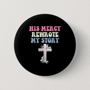Badge Rond 5 Cm Sa miséricorde a réécrit mon histoire Design chrét