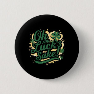 Badge Rond 5 Cm Saint Patrick's Day Drôle Oh For Lucks Sake Clover