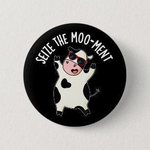 Badge Rond 5 Cm Saisir Le Moment Vache Drôle Pun Fond Sombre