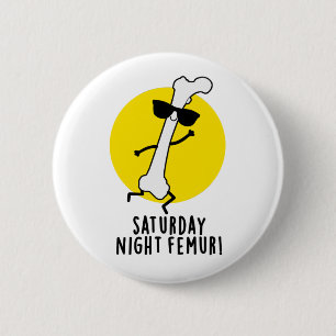 Badge Rond 5 Cm Samedi Soir Femur Amusant Pun Os