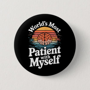 Badge Rond 5 Cm Santé mentale : le plus patient du monde avec moi-