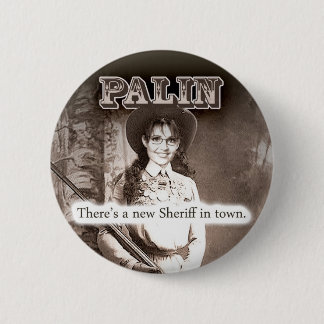 Badge Rond 5 Cm Sarah Palin, il y a un nouveau shérif en ville