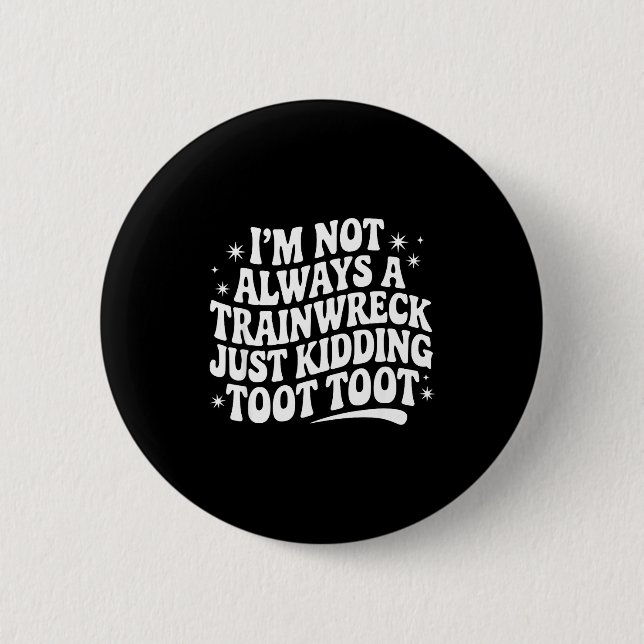 Badge Rond 5 Cm Sarcastic Quote Saying Gift I'm Not Always A Train (Devant)