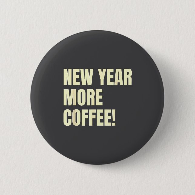 Badge Rond 5 Cm Sarcastic Resolution New Year More Coffee Funny  (Devant)