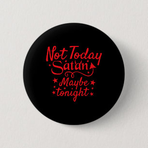 Badge Rond 5 Cm Sarcastique Pas Aujourd'Hui Satan Peut-Être Ce Soi