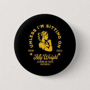 Badge Rond 5 Cm Sauf si je suis assis sur votre visage Mon poids e