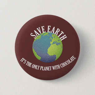 Badge Rond 5 Cm sauver la terre c'est la seule planète avec du ch