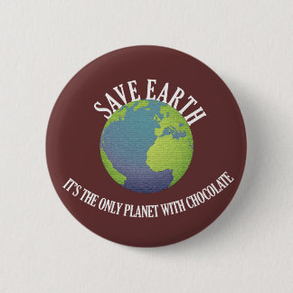 Badge Rond 5 Cm sauver la terre c'est la seule planète avec du cho