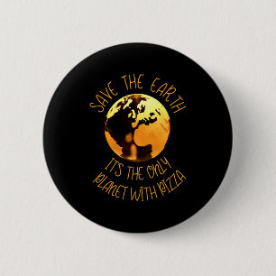 Badge Rond 5 Cm Sauver la Terre seule planète avec Pizza Drôle Ter