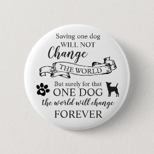 Badge Rond 5 Cm Sauver un chien ne changera rien au monde