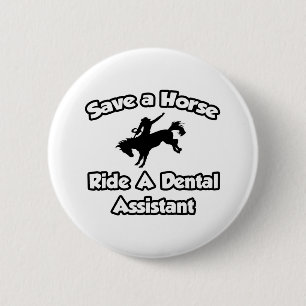 Badge Rond 5 Cm Sauvez un cheval, promenez un assistant dentaire