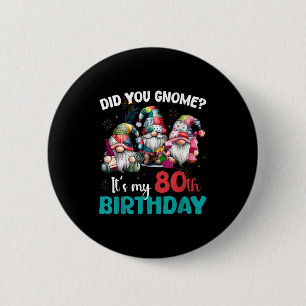 Badge Rond 5 Cm Saviez-vous que c'est mon 80e anniversaire Gnome 8