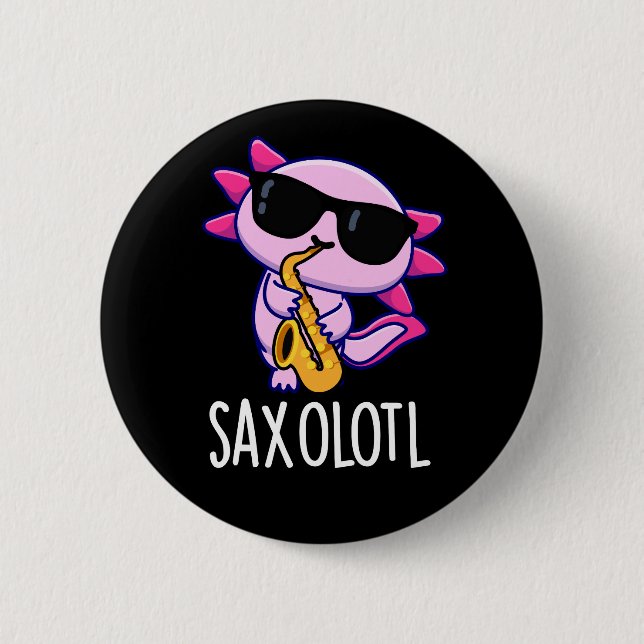 Badge Rond 5 Cm Sax-olotl Blagues drôles de Saxophone Fond sombre (Devant)