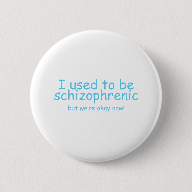 Badge Rond 5 Cm Schizophrène ! (Devant)