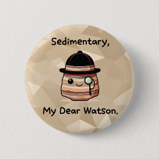Badge Rond 5 Cm Sedimentaire, Mon Cher Watson - Joli jeu de mots g