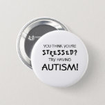 Badge Rond 5 Cm Sensibilisation sur l'autisme drôle | ASD<br><div class="desc">Bouton drôle de sensibilisation sur l'autisme comportant la citation "que vous pensez que vous êtes soumis à une contrainte ? Essai ayant l'autisme !". Le grand cadeau pour quelqu'un sur le spectre et crée la prise de conscience aussi.</div>