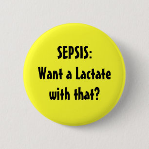 Badge Rond 5 Cm SEPSIE : Voulez un lactate avec cela ?