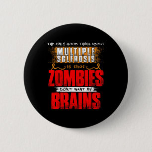 Badge Rond 5 Cm Seule bonne chose sur la sclérose en plaques Zombi