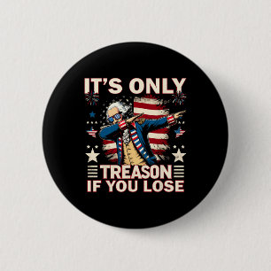 Badge Rond 5 Cm Seulement la trahison si vous perdez 4 juillet Geo