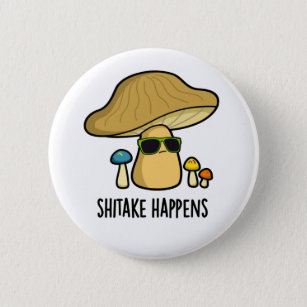 Badge Rond 5 Cm Shitake se passe amusant Cool Mushroom Pun