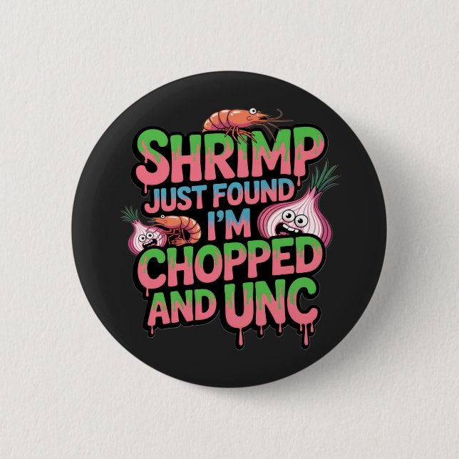 Badge Rond 5 Cm Shrimp Just Found Out I'm Chopped and Unc (Devant)