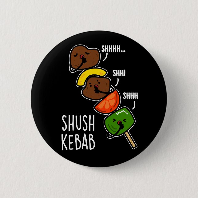 Badge Rond 5 Cm Shush Kebab Funny Food Pun Dark BG (Devant)