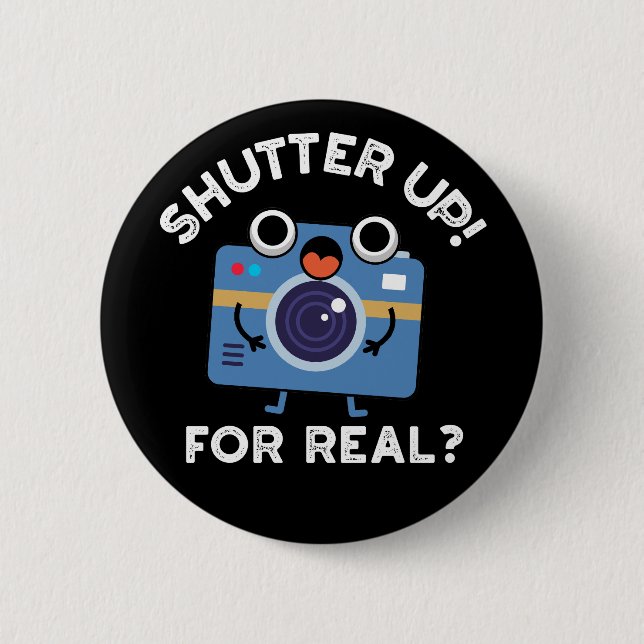 Badge Rond 5 Cm Shutter Up For Real Funny Camera Pun Dark BG (Devant)