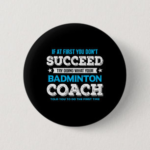 Badge Rond 5 Cm Si au début vous ne réussissez pas - Badminton Coa
