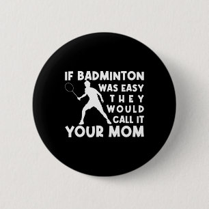 Badge Rond 5 Cm Si Badminton Était Facile, Ils L'Appeleraient Ta M