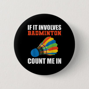 Badge Rond 5 Cm Si cela implique Badminton Comptez sur moi Badmint