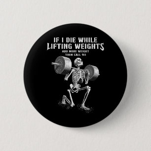 Badge Rond 5 Cm Si je meurs Poids Lifting Funny Skeleton Gym Worko