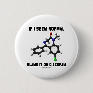 Badge Rond 5 Cm Si je semble normal blâmez-le sur le diazepam