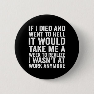 Badge Rond 5 Cm Si je suis mort et allé en enfer - Travail sarcast