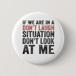 Badge Rond 5 Cm Si nous sommes dans une situation de ne pas rire N